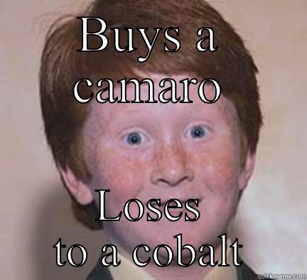 BUYS A CAMARO LOSES TO A COBALT Over Confident Ginger