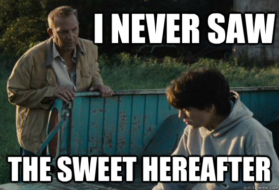 I never saw The Sweet Hereafter - I never saw The Sweet Hereafter  Pa Kent Is A Dick