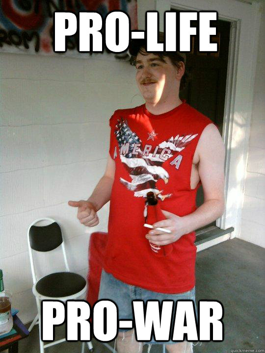 Pro-life Pro-war  Redneck Randal