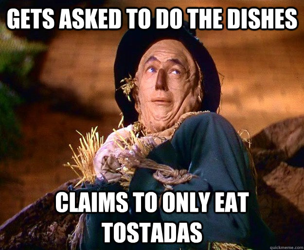 gets asked to do the dishes claims to only eat tostadas  strawman argument