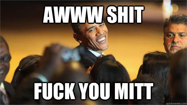 Awww Shit fuck you mitt  