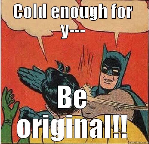 COLD ENOUGH FOR Y--- BE ORIGINAL!! Batman Slapping Robin