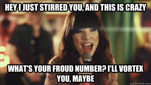 Hey I just stirred you, and this is crazy What's your Froud number? I'll vortex you, maybe - Hey I just stirred you, and this is crazy What's your Froud number? I'll vortex you, maybe  Carly Rae Jepsen