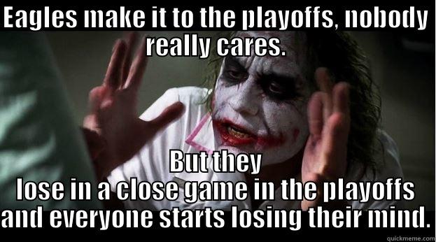 EAGLES MAKE IT TO THE PLAYOFFS, NOBODY REALLY CARES. BUT THEY LOSE IN A CLOSE GAME IN THE PLAYOFFS AND EVERYONE STARTS LOSING THEIR MIND. Joker Mind Loss