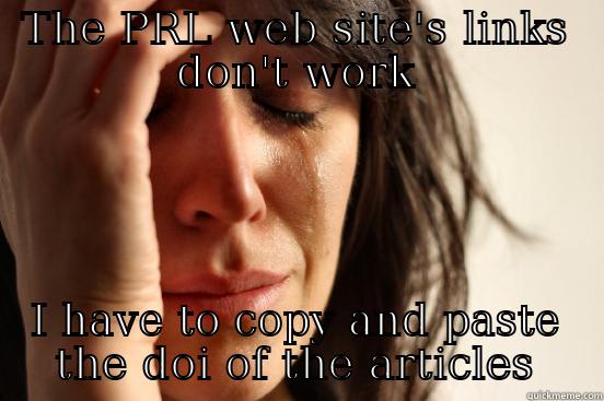 THE PRL WEB SITE'S LINKS DON'T WORK I HAVE TO COPY AND PASTE THE DOI OF THE ARTICLES First World Problems