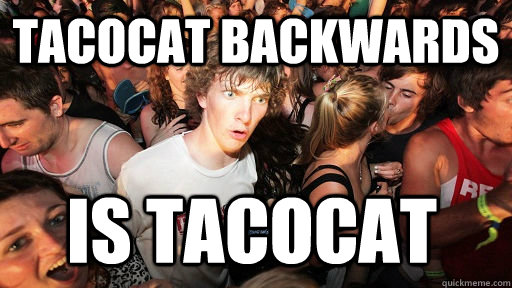 tacocat backwards is tacocat  Sudden Clarity Clarence