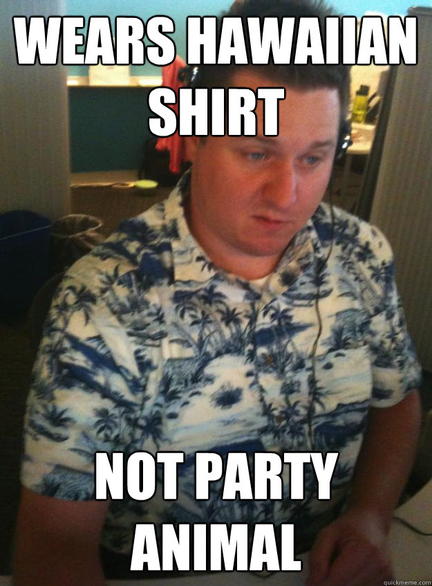 wears Hawaiian shirt not party animal  Hawaiin Shirt to Work Guy