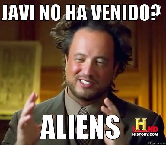 JAVI NO HA VENIDO?  ALIENS Ancient Aliens