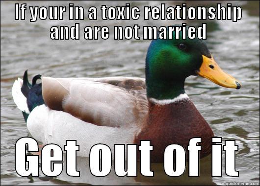 IF YOUR IN A TOXIC RELATIONSHIP AND ARE NOT MARRIED GET OUT OF IT Actual Advice Mallard