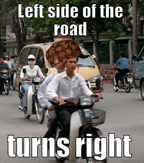 LEFT SIDE OF THE ROAD TURNS RIGHT Misc