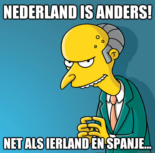 Nederland is anders! Net als Ierland en Spanje...  Mr Stef Blok Burns