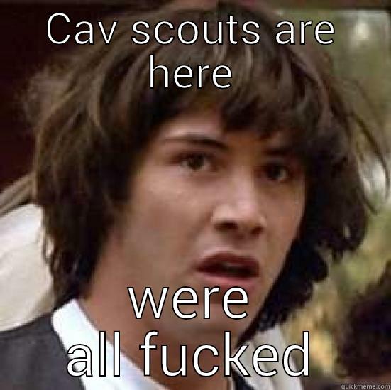 CAV SCOUTS ARE HERE WERE ALL FUCKED conspiracy keanu