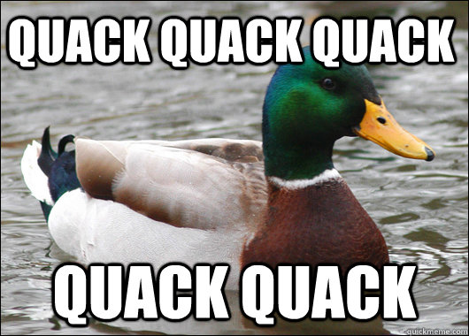 quack quack quack quack quack  Actual Advice Mallard