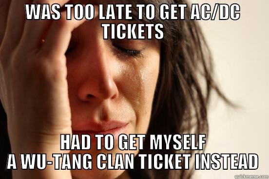 CASH MOVES EVERYTHING AROUND ME - WAS TOO LATE TO GET AC/DC TICKETS HAD TO GET MYSELF A WU-TANG CLAN TICKET INSTEAD First World Problems
