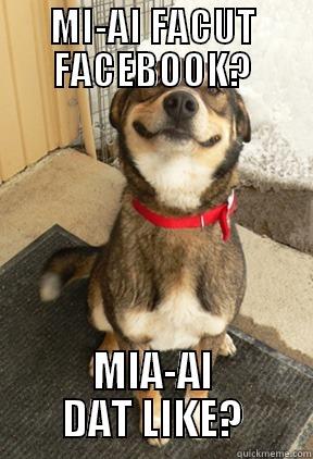 MI-AI FACUT FACEBOOK? MIA-AI DAT LIKE? Good Dog Greg