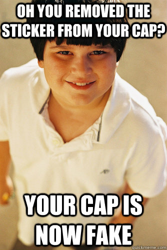 Oh you removed the sticker from your cap? Your cap is now fake  Annoying Childhood Friend