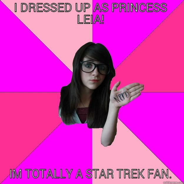 STAR TREK - I DRESSED UP AS PRINCESS LEIA! IM TOTALLY A STAR TREK FAN. Idiot Nerd Girl