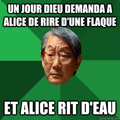 Un jour dieu demanda a Alice de rire d'une flaque Et Alice Rit d'eau  High Expectations Asian Father