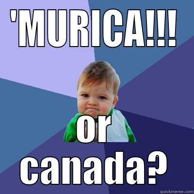 'MURICA!!! OR CANADA? Success Kid