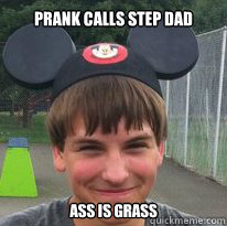Prank calls step dad Ass is grass  