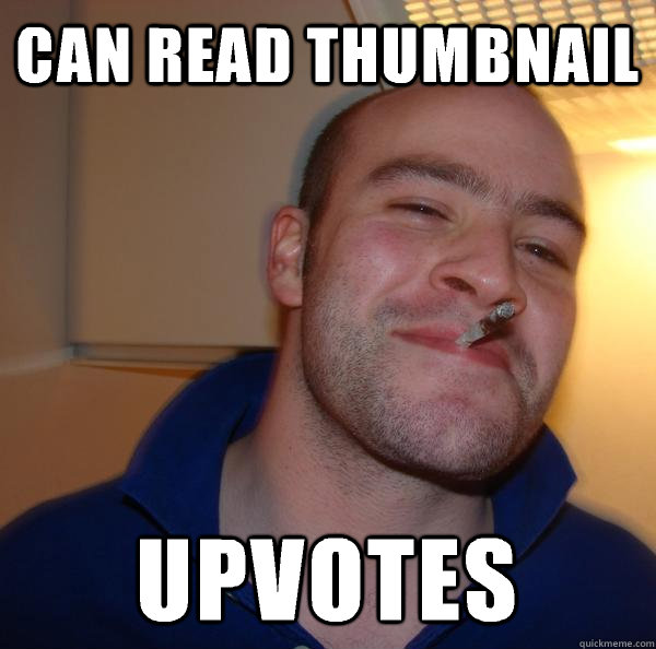 can read thumbnail upvotes - can read thumbnail upvotes  Misc