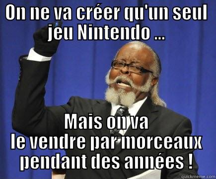 Un seul jeu - ON NE VA CRÉER QU'UN SEUL JEU NINTENDO ... MAIS ON VA LE VENDRE PAR MORCEAUX PENDANT DES ANNÉES ! Too Damn High