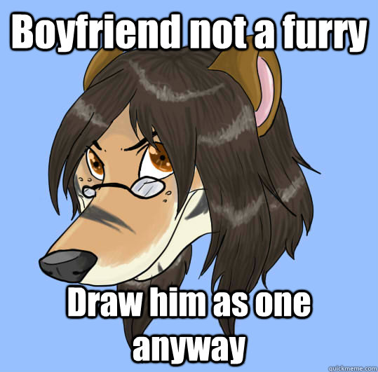 Boyfriend not a furry Draw him as one anyway  Furry girlfriend