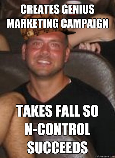 Creates genius marketing campaign takes fall so      N-control succeeds  