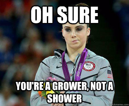 Oh sure You're a grower, not a shower - McKayla Maroney is NOT Impress...