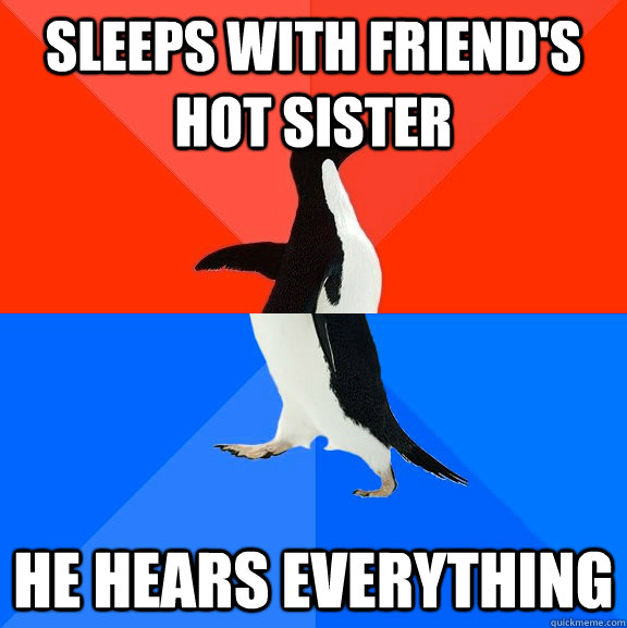 Sleeps with friend's hot sister he hears everything  Socially Awesome Awkward Penguin