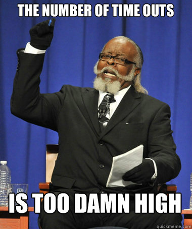 THE NUMBER OF time outs Is too damn high  The Rent Is Too Damn High