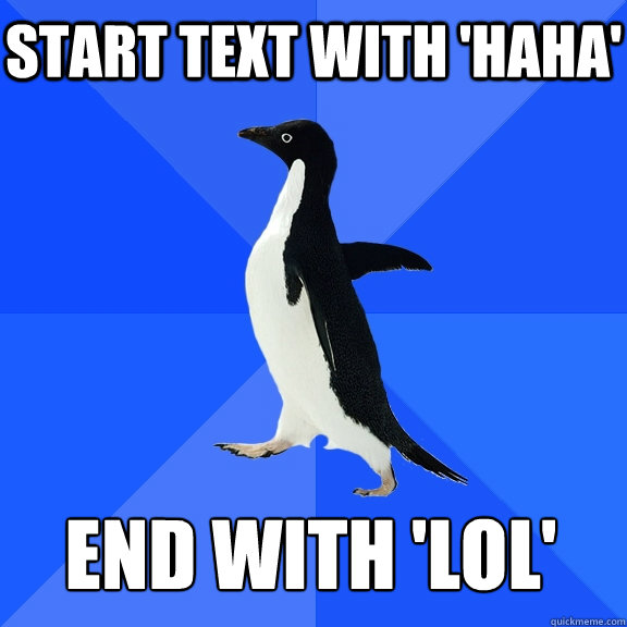 Start text with 'haha' End with 'lol'  Socially Awkward Penguin
