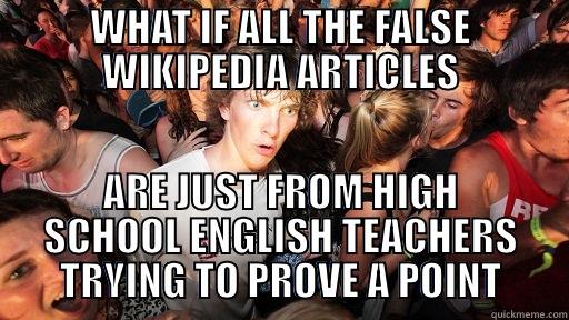 WHAT IF ALL THE FALSE WIKIPEDIA ARTICLES ARE JUST FROM HIGH SCHOOL ENGLISH TEACHERS TRYING TO PROVE A POINT Sudden Clarity Clarence