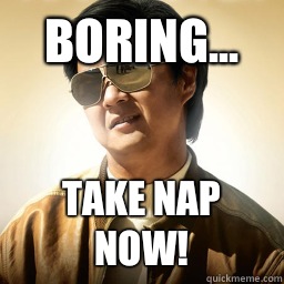 Boring... Take nap now!  - Boring... Take nap now!   Mr Chow