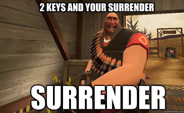 2 keys and your surrender SURRENDER - 2 keys and your surrender SURRENDER  TF2 heavy