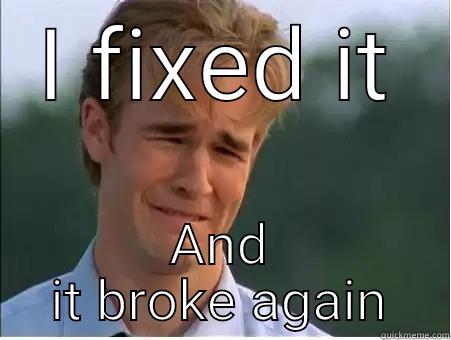 I FIXED IT AND IT BROKE AGAIN 1990s Problems