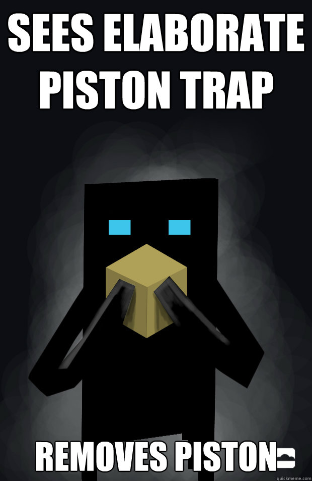 Sees elaborate piston trap removes piston  Endermen