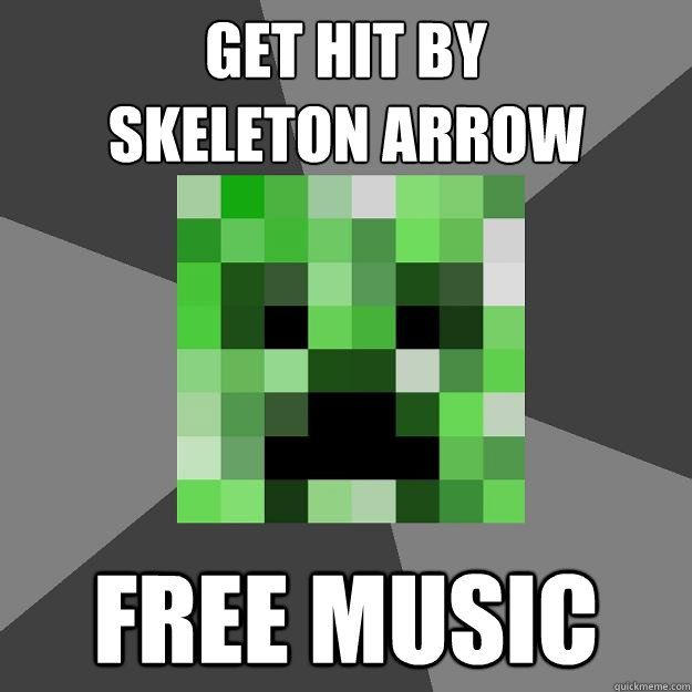 get hit by
skeleton arrow FREE MUSIC  Creeper