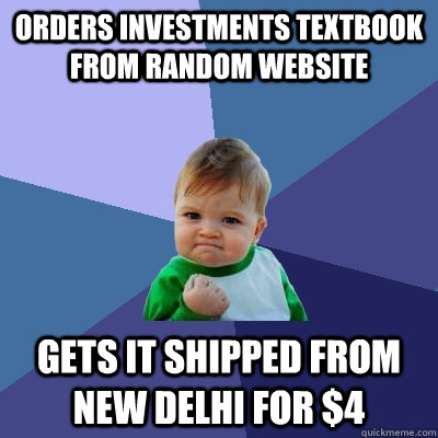 orders investments textbook from random website gets it shipped from New Delhi for $4  Success Kid
