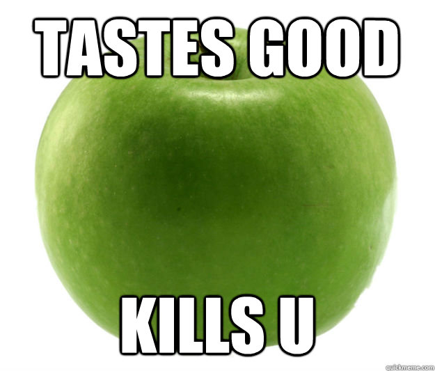 Tastes good Kills U  green apple