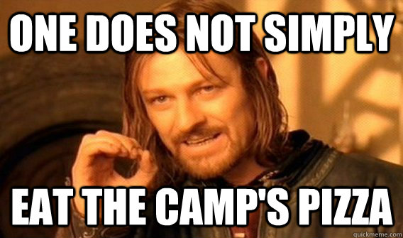 One does not simply Eat the camp's pizza  One does not simply beat skyrim