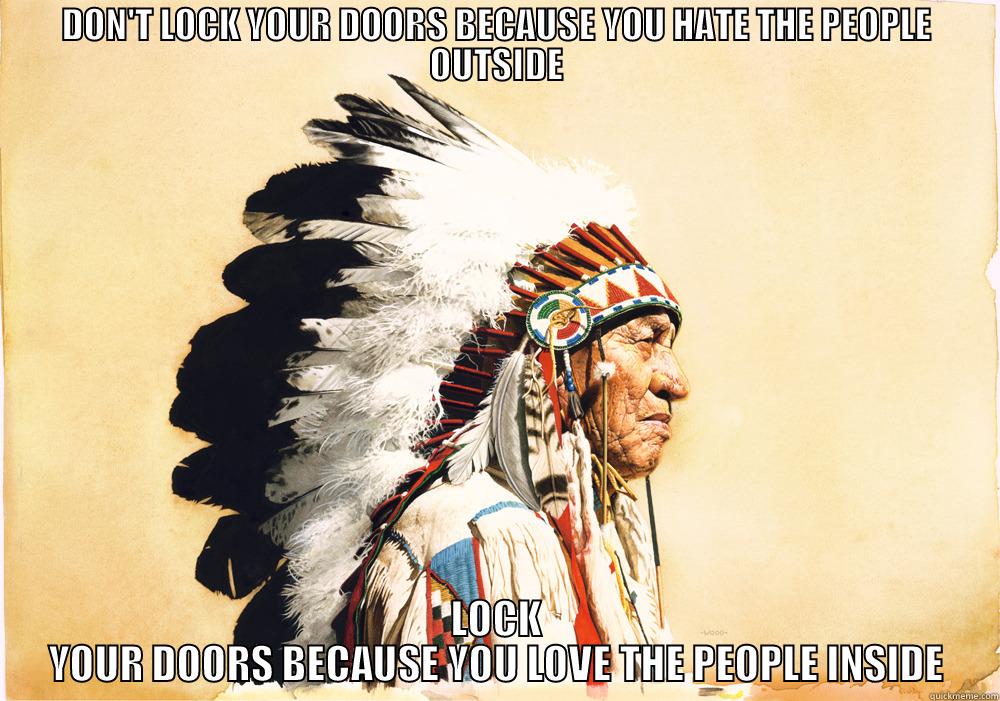 DON'T LOCK YOUR DOORS BECAUSE YOU HATE THE PEOPLE OUTSIDE LOCK YOUR DOORS BECAUSE YOU LOVE THE PEOPLE INSIDE Misc