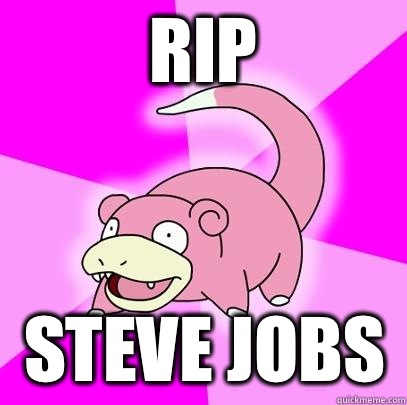 RIP Steve Jobs  Slowpoke