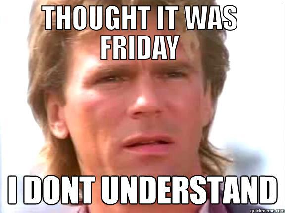 Thought It Was Friday - THOUGHT IT WAS FRIDAY  Misc