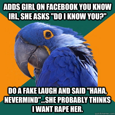 Adds girl on facebook you know irl, she asks 