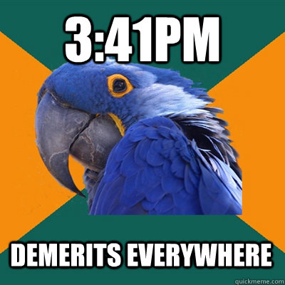 3:41pm demerits everywhere  Paranoid Parrot