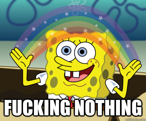  fucking nothing  Spongebob rainbow