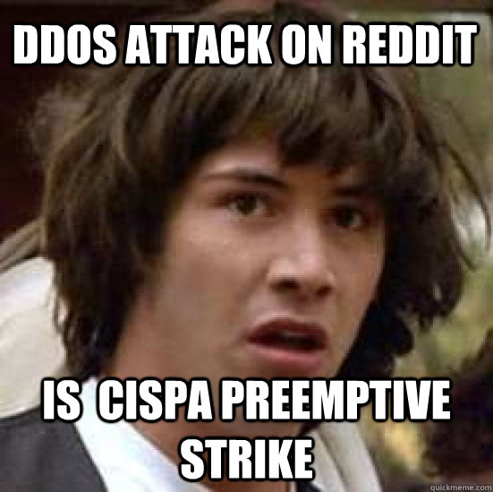 DDoS attack on reddit is  CISPA preemptive strike  conspiracy keanu