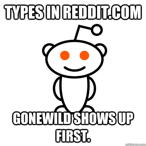 Types in reddit.com gonewild shows up first.  Scumbag Redditor
