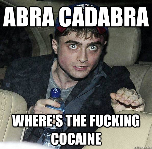 Abra cadabra where's the fucking cocaine - Abra cadabra where's the fucking cocaine  Harry Potter is a grown wizard now